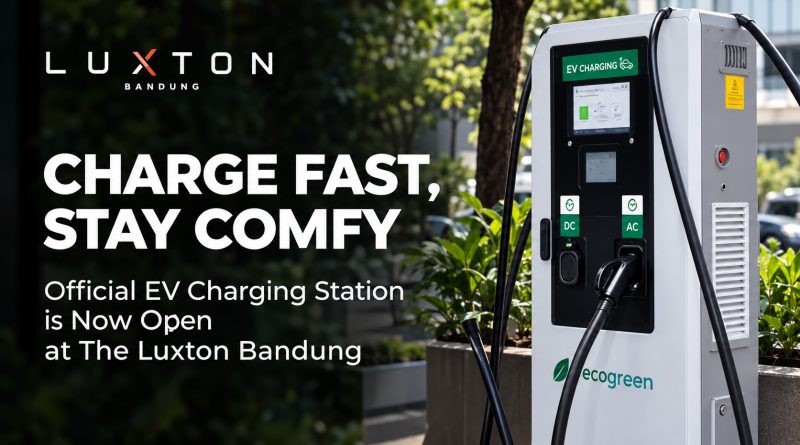 Charge Fast, Stay Comfy: The Luxton Bandung Hadirkan EV FastCharging Charge Fast, Stay Comfy: The Luxton Bandung Hadirkan EV FastCharging