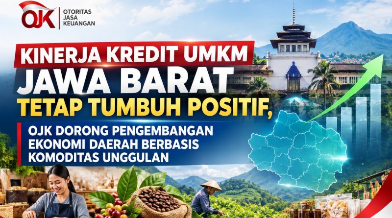 Kinerja Kredit Umkm Jawa Barat Tetap Tumbuh Positif, OJK Dorong Pengembangan Ekonomi Daerah Berbasis Komoditas Unggulan Kinerja Kredit Umkm Jawa Barat Tetap Tumbuh Positif, OJK Dorong Pengembangan Ekonomi Daerah Berbasis Komoditas Unggulan
